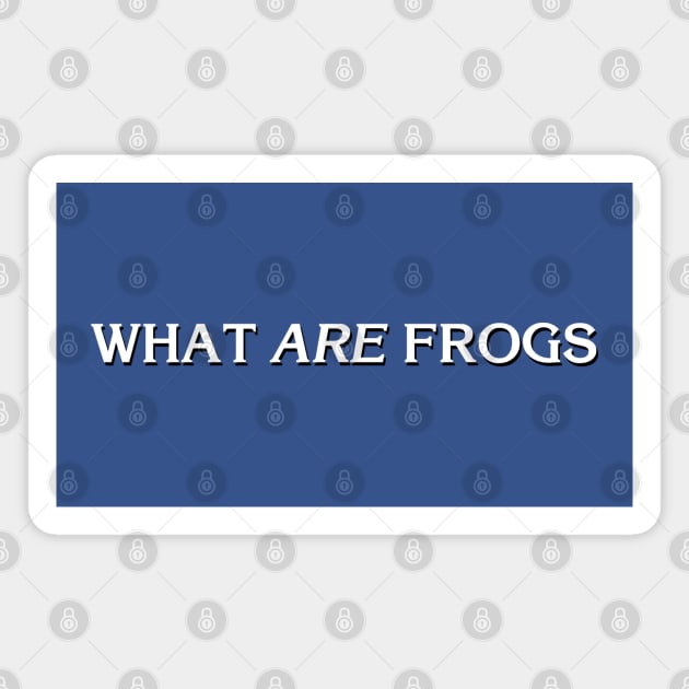 What ARE Frogs Magnet by artnessbyjustinbrown